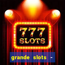 grande slots - jackpot louco