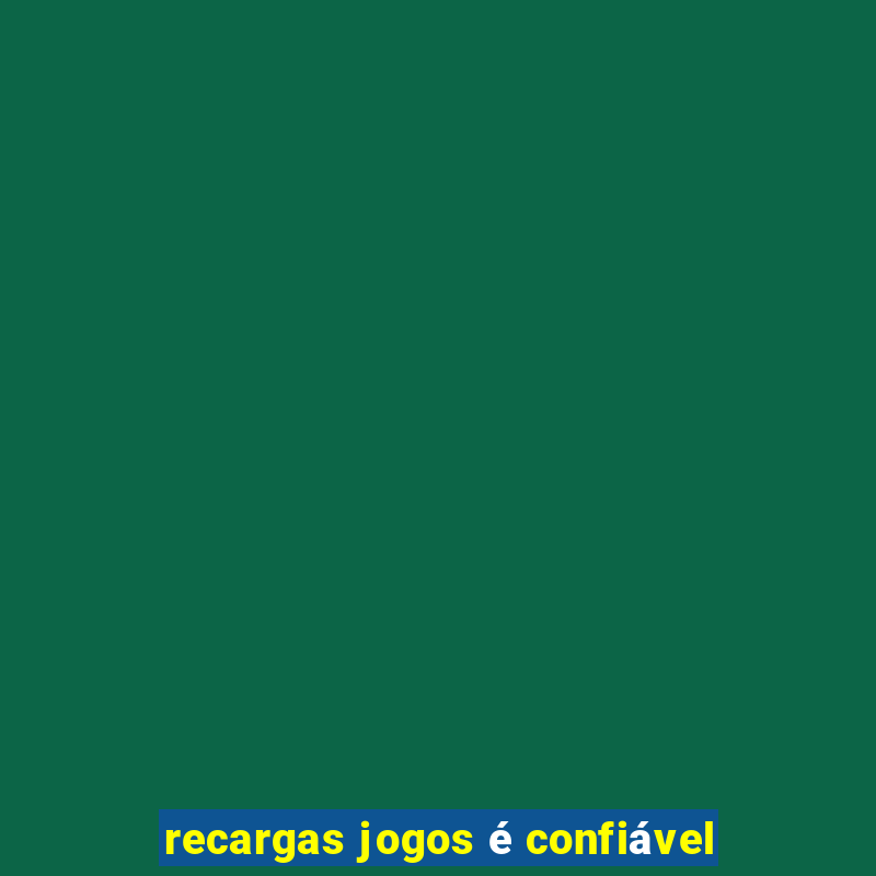 recargas jogos é confiável