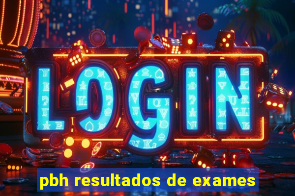 pbh resultados de exames