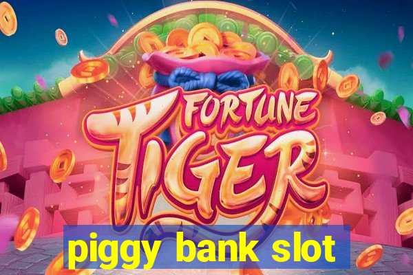 piggy bank slot