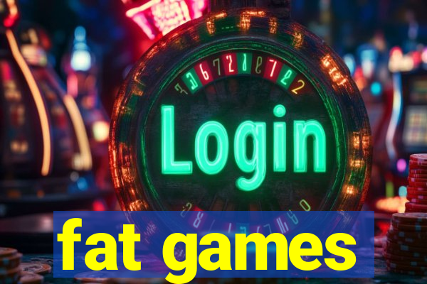 fat games