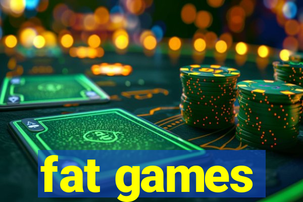 fat games