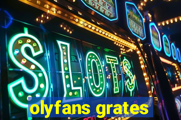 olyfans grates