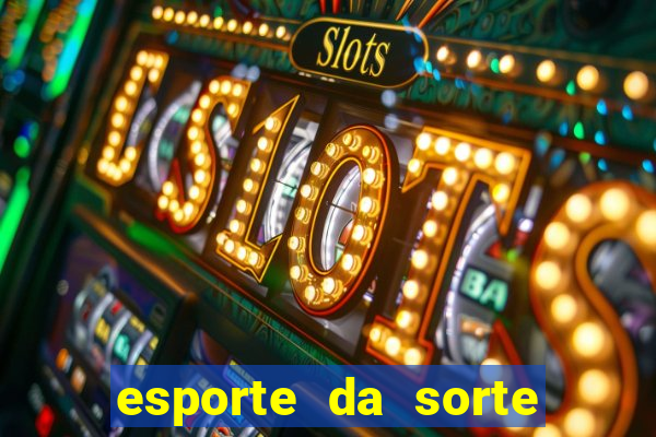 esporte da sorte deposito minimo