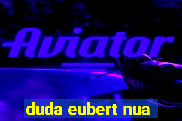 duda eubert nua