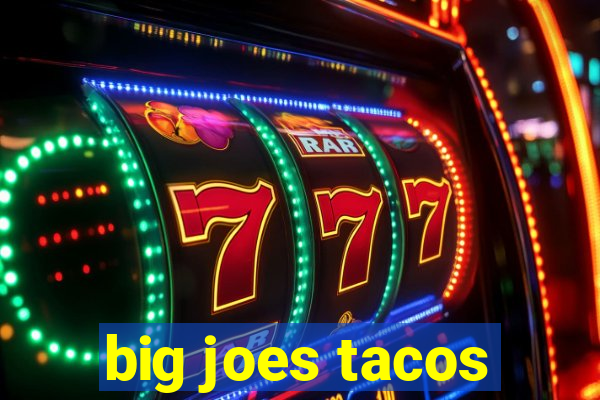 big joes tacos