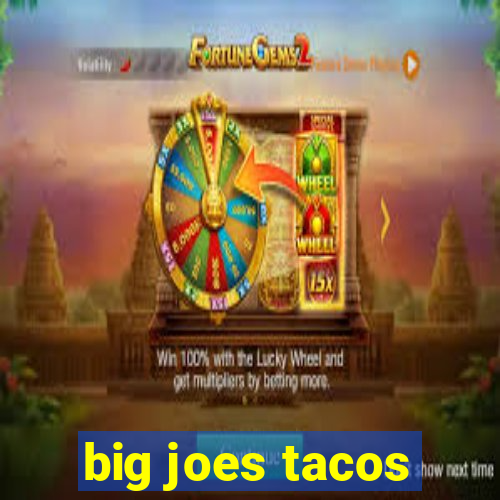 big joes tacos