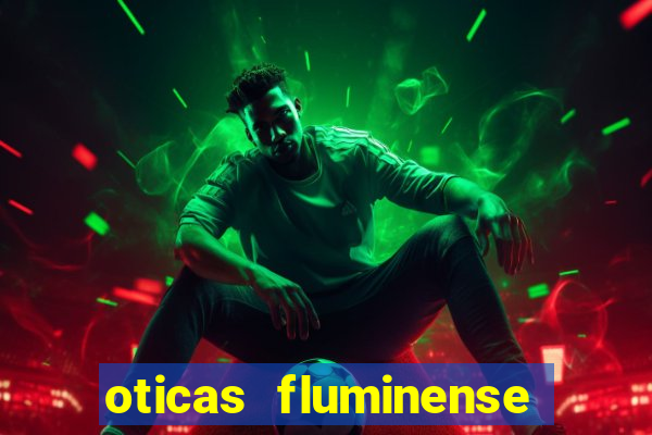 oticas fluminense 112 sul