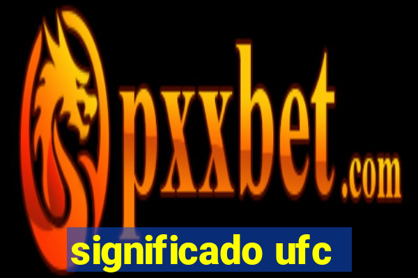 significado ufc