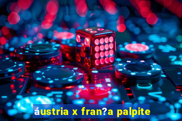 áustria x fran?a palpite