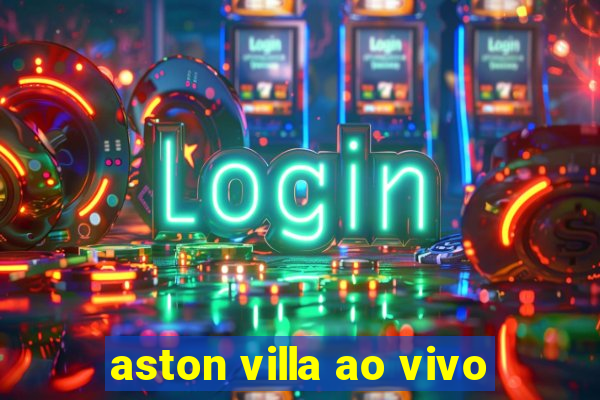 aston villa ao vivo