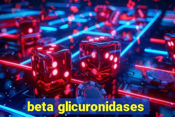 beta glicuronidases