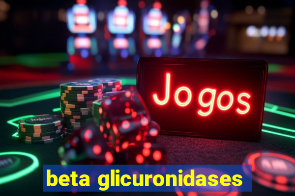 beta glicuronidases