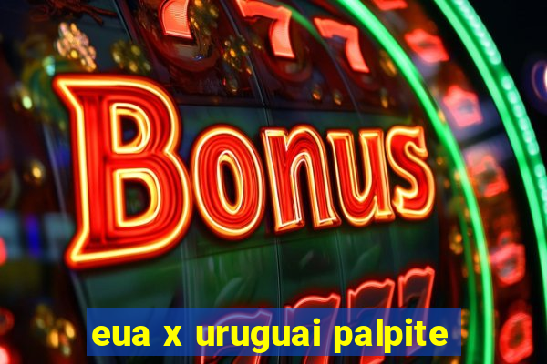 eua x uruguai palpite