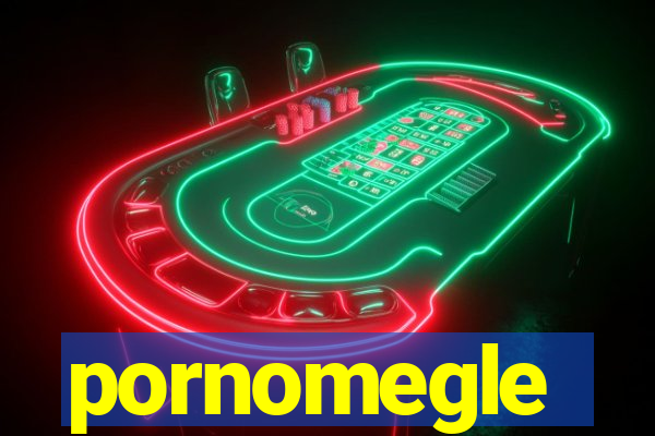 pornomegle