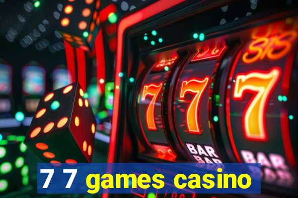 7 7 games casino