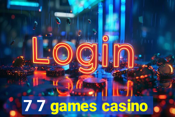 7 7 games casino