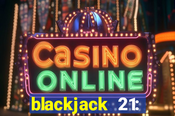 blackjack 21: online casino