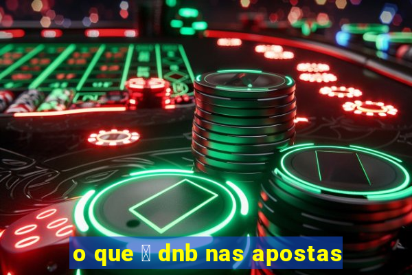 o que 茅 dnb nas apostas