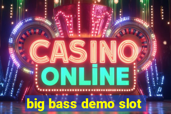 big bass demo slot