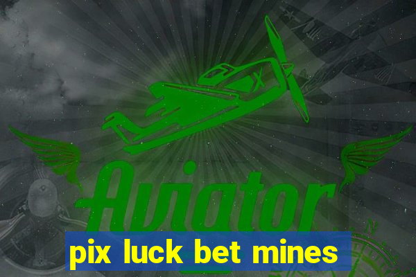 pix luck bet mines