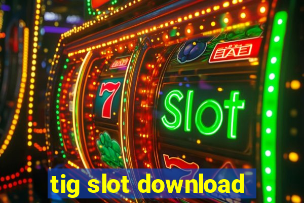 tig slot download