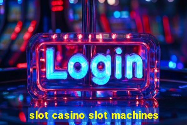 slot casino slot machines