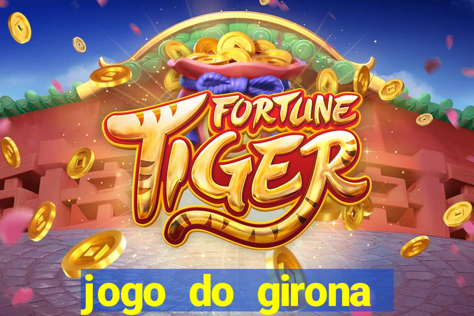 jogo do girona onde assistir