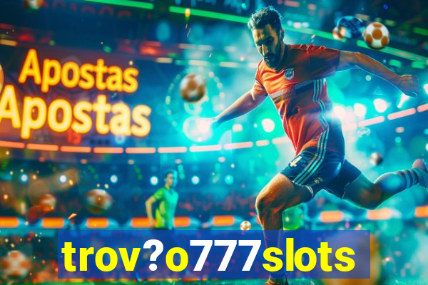 trov?o777slots