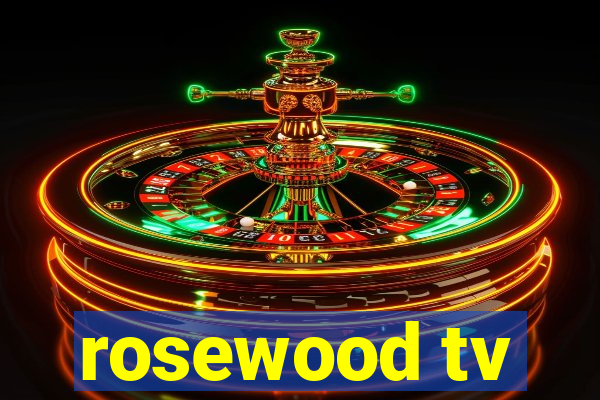 rosewood tv