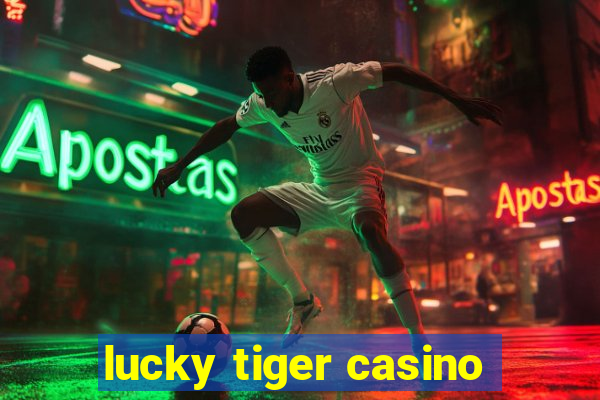 lucky tiger casino