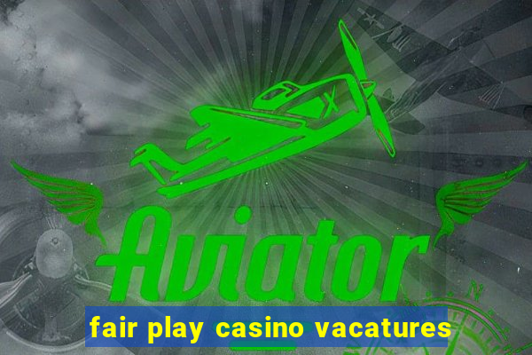 fair play casino vacatures