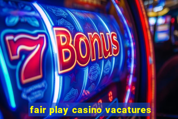 fair play casino vacatures