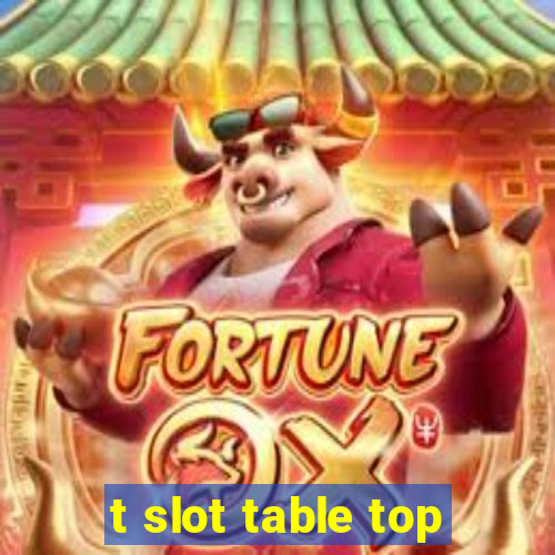 t slot table top