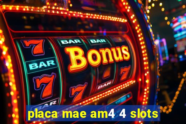 placa mae am4 4 slots