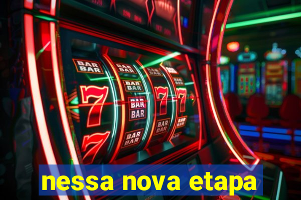 nessa nova etapa