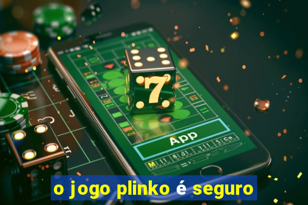 o jogo plinko é seguro