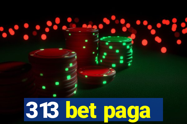 313 bet paga