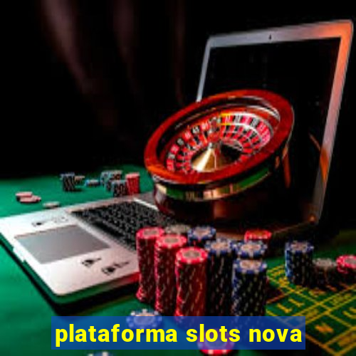 plataforma slots nova