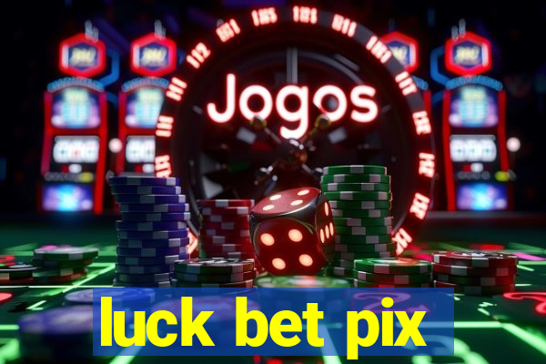 luck bet pix