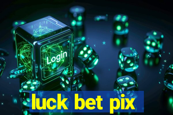 luck bet pix