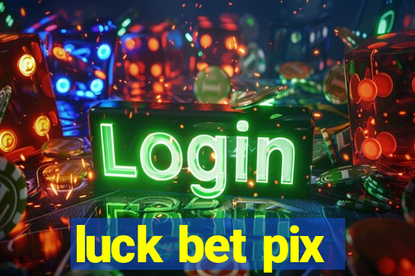 luck bet pix