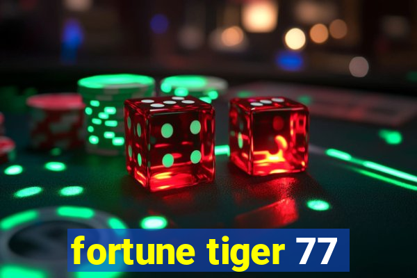 fortune tiger 77