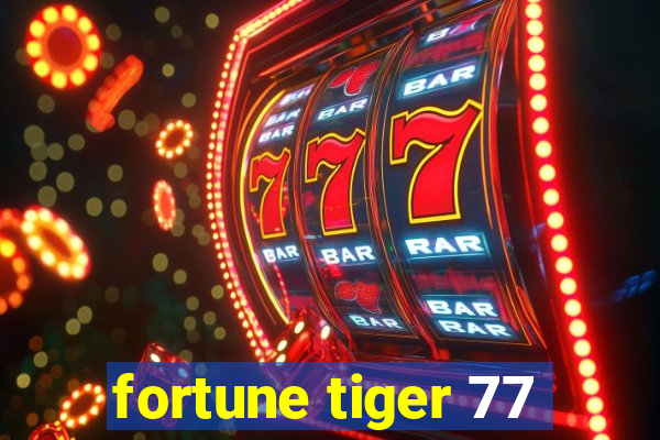 fortune tiger 77