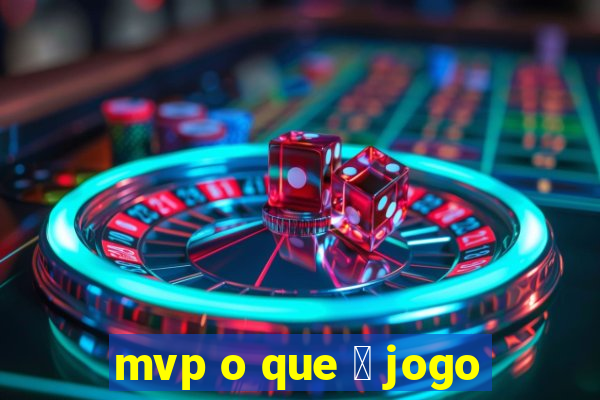 mvp o que 茅 jogo