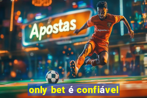 only bet é confiável