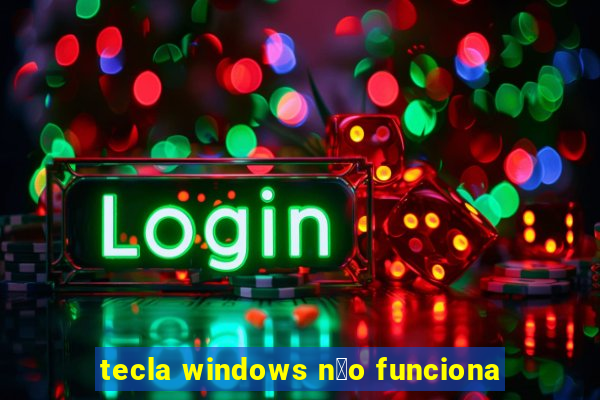 tecla windows n茫o funciona