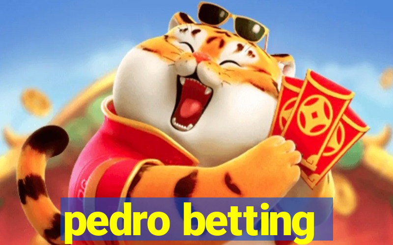 pedro betting