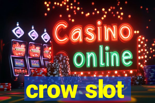 crow slot