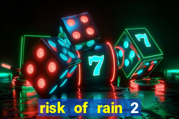 risk of rain 2 tier list